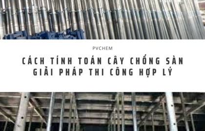 Cách tính toán cây chống sàn và các giải pháp thi công hợp lý