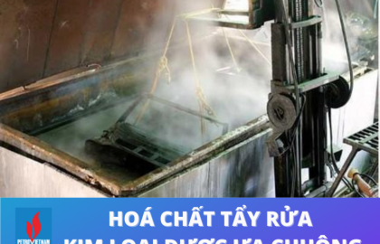 Top 3 Hóa Chất Làm Sạch Kim Loại Được Ưa Chuộng Nhất Hiện Nay