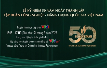 Đón xem lễ Kỷ niệm 50 năm thành lập Petrovietnam và Tham dự Triển lãm khoa học công nghệ